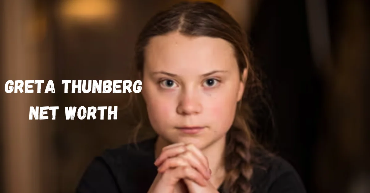 Greta Thunberg Net Worth: The Voice of a Generation Advocating for Climate Action