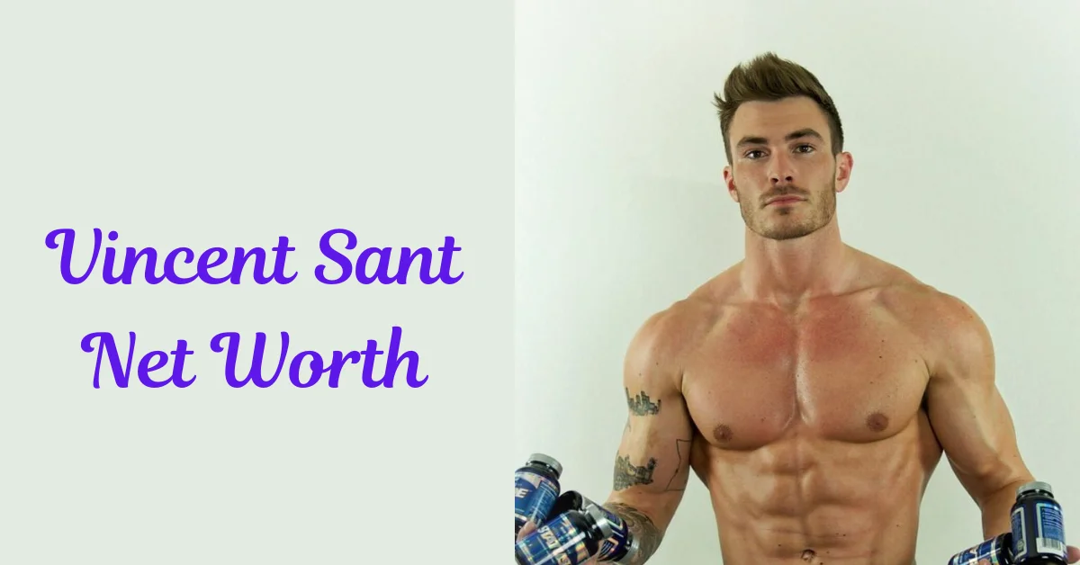 Vincent Sant Net Worth: A Comprehensive Profile of the Fitness Icon