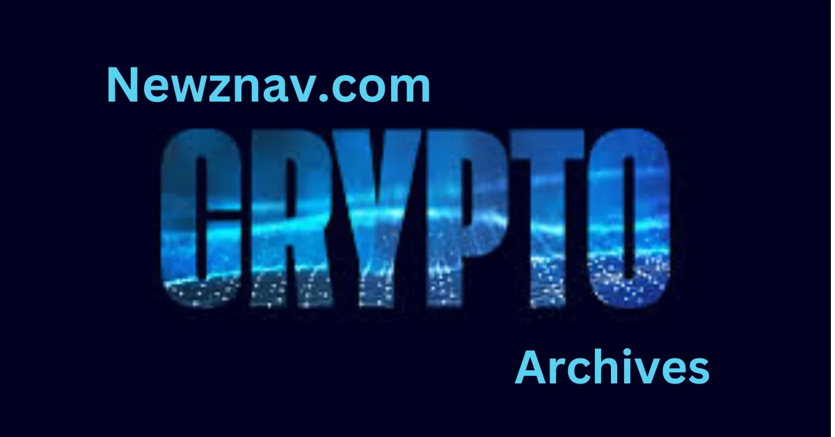 Newznav.com Crypto Archives: Your Hub for Cryptocurrency Information