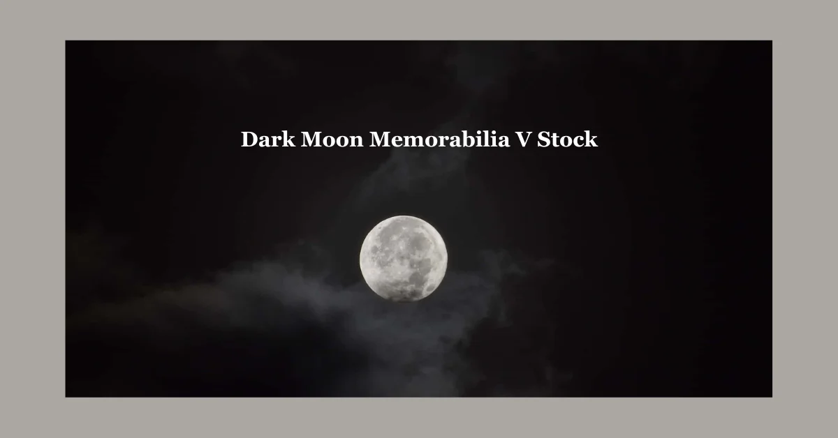 Dark Moon Memorabilia V Stock: A New Frontier for Collectors and Investors