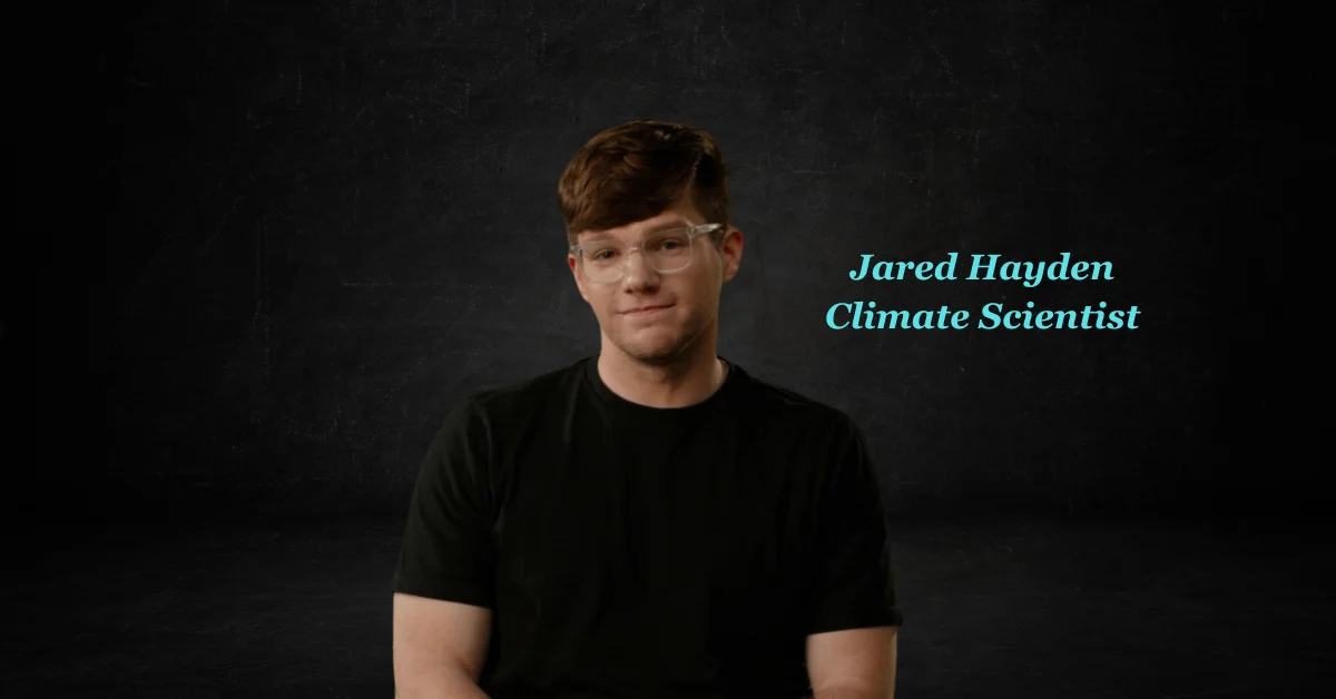 Jared Hayden Climate Scientist: Pioneering Solutions for a Sustainable Future