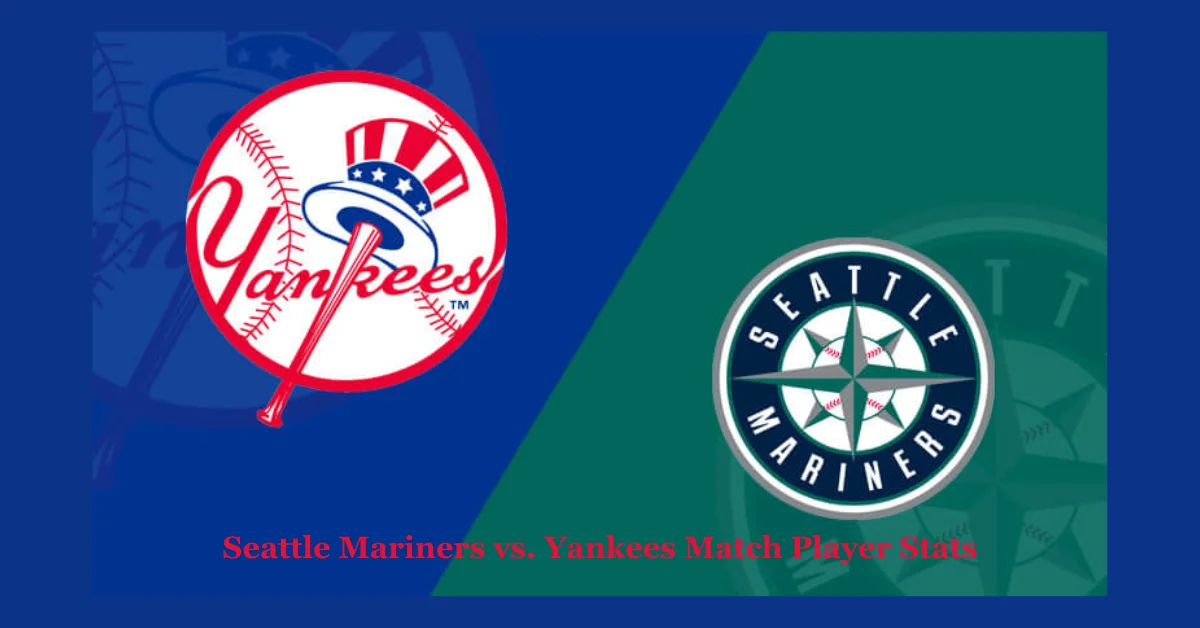 Seattle Mariners vs. Yankees Match Player Stats: A Comprehensive Analysis